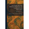 Lectures on the Present Position of Catholics in England: Addressed to the Brothers of the Oratory in the Summer of 1851