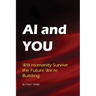 AI & You: Will Humanity Survive the Future We're Building