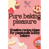 Pure baking pleasure: Creative recipe ideas for passionate hobby bakers