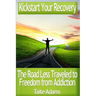 Kickstart Your Recovery - The Road Less Traveled to Freedom from Addiction
