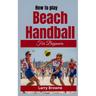 How to Play Beach Handball for Beginners: A Comprehensive Guide to Mastering Beach Handball
