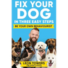 Fix Your Dog in Three Easy Steps: Be Your Own Behaviourist