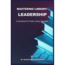 Mastering Library Leadership: A Handbook for Public Library Directors