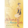 Sex Secrets of an American Geisha: How to Attract, Satisfy, and Keep Your Man