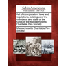 Act of Incorporation, Laws and Regulations, Catalogue of the Members, and State of the Funds of the Massachusetts Charitable Fire Society.