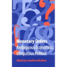 Monetary Orders: Ambiguous Economics, Ubiquitous Politics