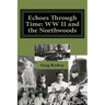 Echos Through Time: WW II and the Northwoods