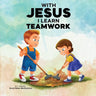 With Jesus I Learn Teamwork: A kid's Bible story about working together and helping others, featuring a Christian lesson on teamwork and kindness for