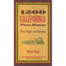 1500 California Place Names: Their Origin and Meaning, a Revised Version of 1000 California Place Names by Erwin G. Gudde, Third Edition