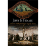 Jesus Is Female: Moravians and Radical Religion in Early America