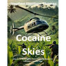 Cocaine Skies: How an Ex-Navy Fighter Pilot Found Adventures in Colombia's Cocaine War