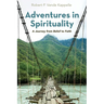 Adventures in Spirituality: A Journey from Belief to Faith