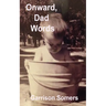 Onward, Dad Words: More Short Essays on Words, Writing, and Being the Parent at Home