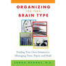 Organizing for Your Brain Type: Finding Your Own Solution to Managing Time, Paper, and Stuff
