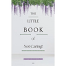 The Little Book of Not Caring