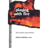 Playing with Fire: Queer Politics, Queer Theories