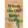 Where the Old Roses Grow: Vita Sackville-West and the Battle for Beauty During Wartime