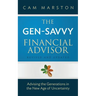 The Gen-Savvy Financial Advisor: Advising the Generations in the New Age of Uncertainty