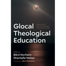 Glocal Theological Education: Teaching and Learning Theology in the Light of Crisis