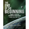 The End of the Beginning A Bible Study on the Book of Revelation: A Digging Deeper Bible Study
