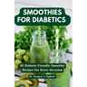Smoothies For Diabetics: 20 Diabetic-Friendly Smoothie Recipes For Every Occasion