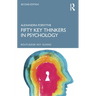 Fifty Key Thinkers in Psychology