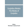 Euripidou Medeia; The Medea of Euripides