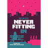 Never Fitting In: My Journey with Parental Trauma, Addiction, Healing