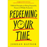 Redeeming Your Time: 7 Biblical Principles for Being Purposeful, Present, and Wildly Productive