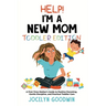 Help I'm A New Mom: Toddler Edition: A First-Time Mother's Guide to Positive Parenting, Gentle Discipline, and Practical Toddler Care: Toddler Edition