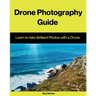 Drone Photography Guide: Learn to Take Brilliant Photos with a Drone