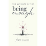 The Ultimate Act of Being Enough