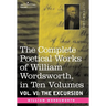 The Complete Poetical Works of William Wordsworth, in Ten Volumes - Vol. VI: The Excursion