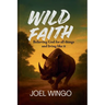 Wild Faith: Believing God For All Things and Living Like It