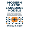 Modern Large Language Models: A First-Principles Guide to Building and Understanding Transformer-Based Language Models