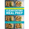 Meal Prep: Beginners Guide to Clean Eating Meal Prep - Includes Recipes to Give You Over 50 Days of Prepared Meals!