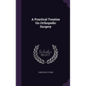 A Practical Treatise On Orthopedic Surgery