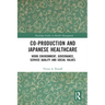 Co-Production and Japanese Healthcare: Work Environment, Governance, Service Quality and Social Values