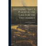 Anything That´s Peaceful the Case for the Free Market