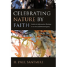 Celebrating Nature by Faith: Studies in Reformation Theology in an Era of Global Emergency