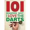 101 Reasons Why I Love the Darts