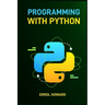 Programming with Python: Master the Basics and Beyond with Hands-On Projects and Expert Guidance (2024 Guide for Beginners)