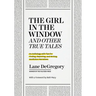 The Girl in the Window and Other True Tales: An Anthology with Tips for Finding, Reporting, and Writing Nonfiction Narratives
