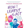 How I Learnt to Act