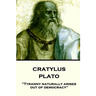 Plato - Cratylus: "Tyranny naturally arises out of democracy"
