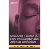 Advanced Course in Yogi Philosophy and Oriental Occultism