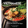 Vietnamese Vegan Cookbook: 100+ Plant-Based Recipes for Authentic Breakfast, Lunch, and Dinner With Simple-to-Find Ingredients, Pictures Included