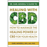 Dr. Earl Mindell's Guide to Healing with CBD: How to Maximize the Healing Power of CBD for Your Health