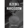 The Spirit of Jezebel and Narcissism in the Modern Era