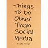 Things to Do Other Than Social Media